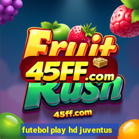 futebol play hd juventus